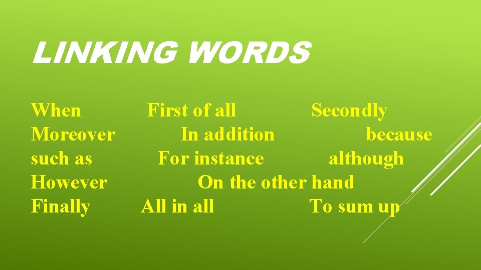 LINKING WORDS When Moreover such as However Finally First of all Secondly In addition