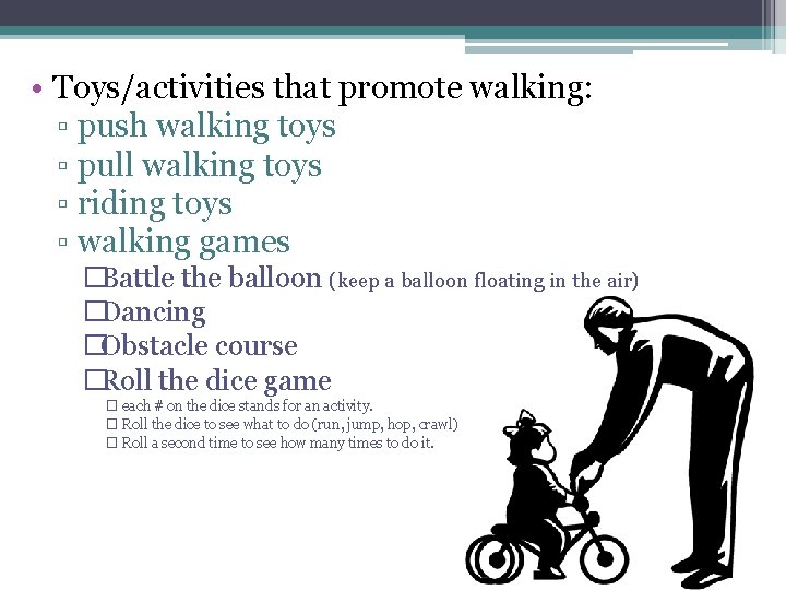  • Toys/activities that promote walking: ▫ push walking toys ▫ pull walking toys