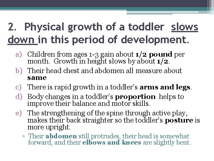 2. Physical growth of a toddler slows down in this period of development. a)