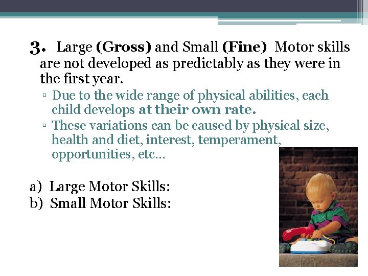 3. Large (Gross) and Small (Fine) Motor skills are not developed as predictably as