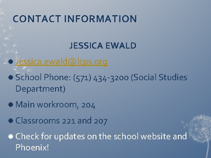 CONTACT INFORMATION JESSICA EWALD Jessica. ewald@lcps. org School Phone: (571) 434 -3200 (Social Studies