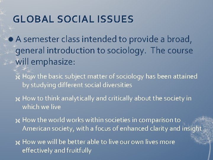 GLOBAL SOCIAL ISSUES A semester class intended to provide a broad, general introduction to