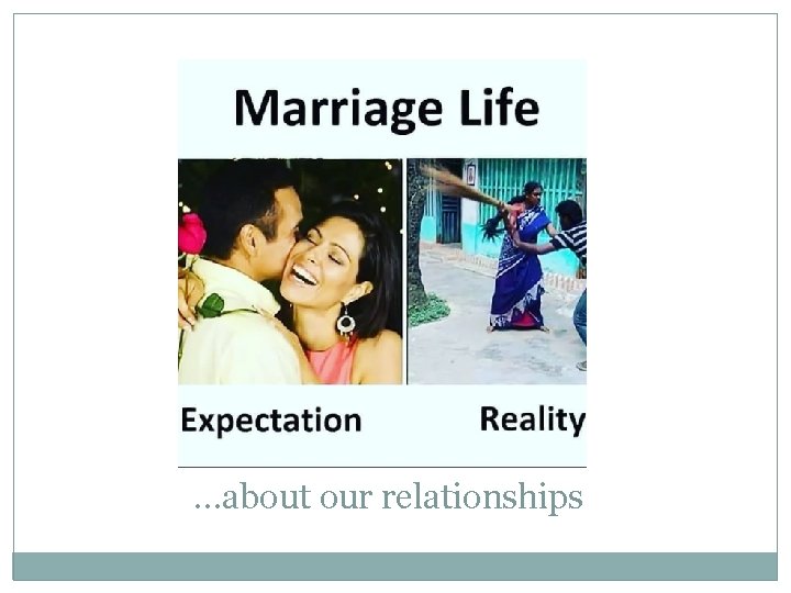 …about our relationships …about our relationships
