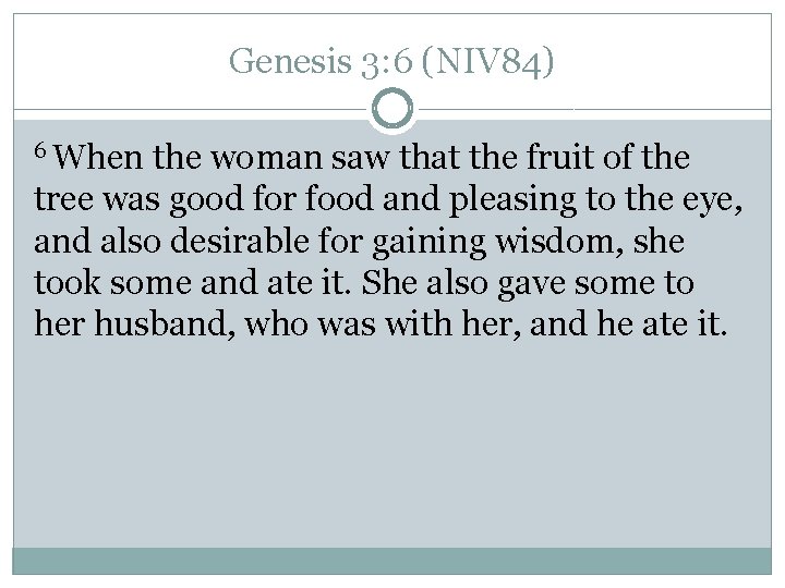 Genesis 3: 6 (NIV 84) 6 When the woman saw that the fruit of Genesis 3: 6 (NIV 84) 6 When the woman saw that the fruit of