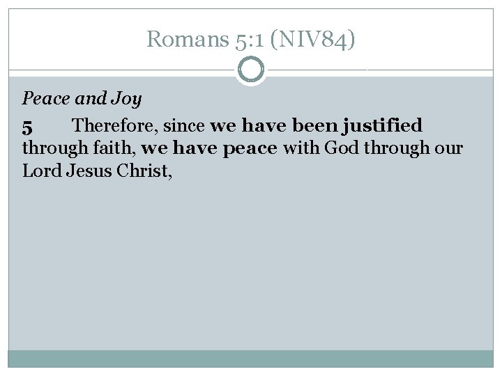 Romans 5: 1 (NIV 84) Peace and Joy 5 Therefore, since we have been Romans 5: 1 (NIV 84) Peace and Joy 5 Therefore, since we have been