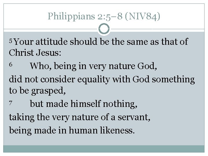 Philippians 2: 5– 8 (NIV 84) 5 Your attitude should be the same as Philippians 2: 5– 8 (NIV 84) 5 Your attitude should be the same as