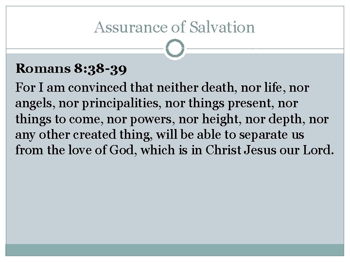 Assurance of Salvation Romans 8: 38 -39 For I am convinced that neither death, Assurance of Salvation Romans 8: 38 -39 For I am convinced that neither death,