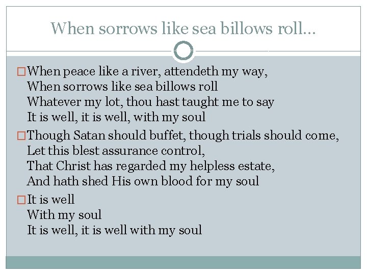 When sorrows like sea billows roll… �When peace like a river, attendeth my way, When sorrows like sea billows roll… �When peace like a river, attendeth my way,