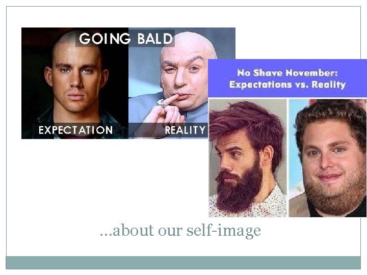 …about our self-image …about our self-image