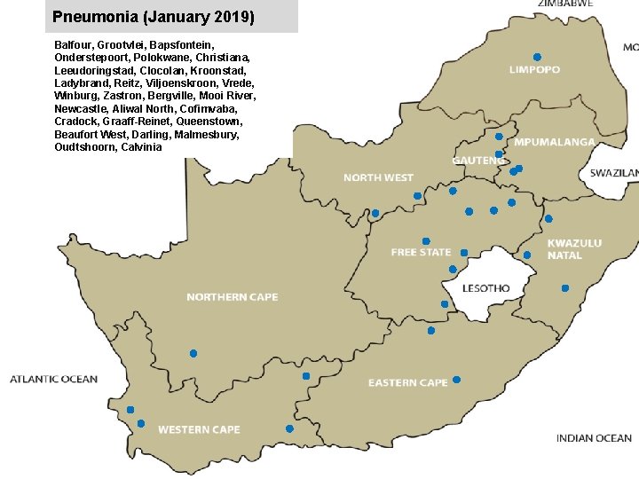 Pneumonia (January 2019) Balfour, Grootvlei, Bapsfontein, Onderstepoort, Polokwane, Christiana, Leeudoringstad, Clocolan, Kroonstad, Ladybrand, Reitz,