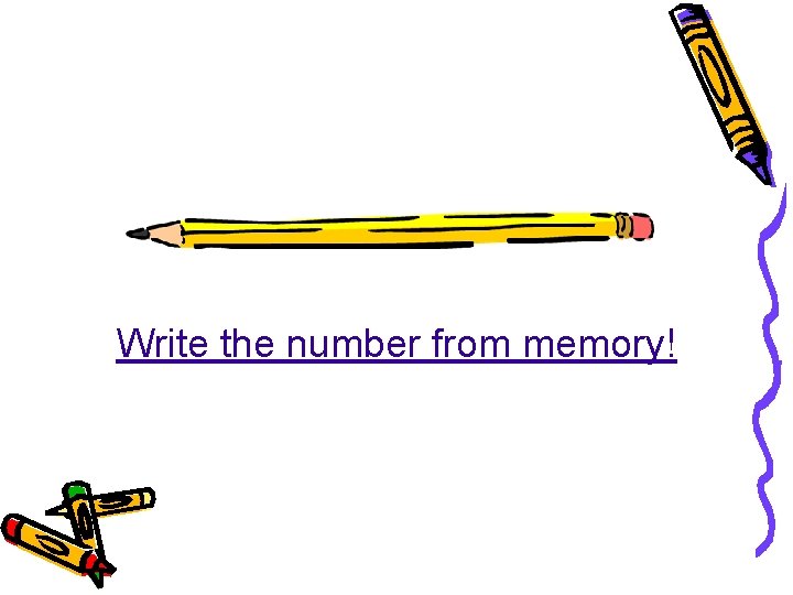 Write the number from memory! ©Kristi Orcutt, kristio@essdack. org, 2007 