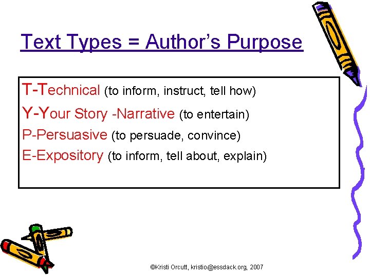 Text Types = Author’s Purpose T-Technical (to inform, instruct, tell how) Y-Your Story -Narrative