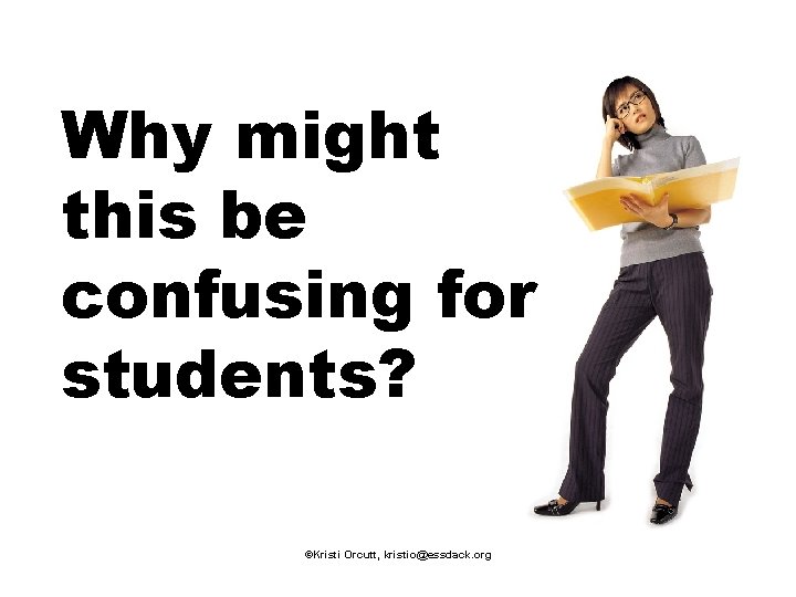 Why might this be confusing for students? ©Kristi Orcutt, kristio@essdack. org 