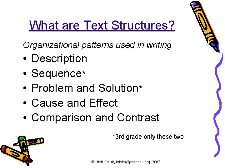 What are Text Structures? Organizational patterns used in writing • • • Description Sequence*