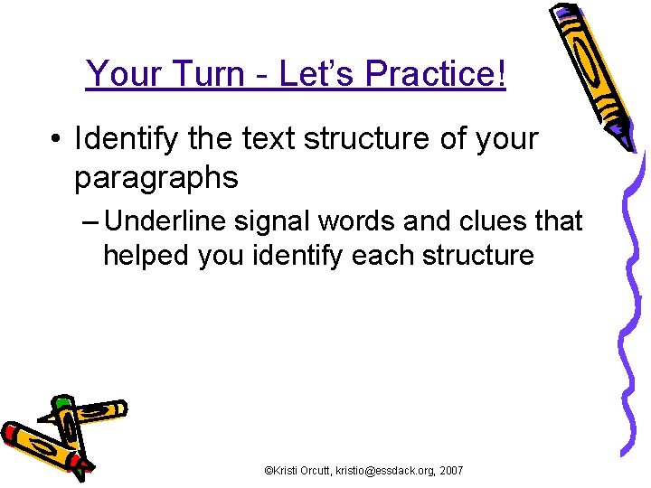 Your Turn - Let’s Practice! • Identify the text structure of your paragraphs –