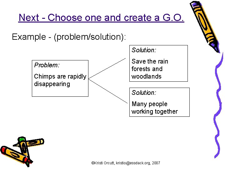 Next - Choose one and create a G. O. Example - (problem/solution): Solution: Problem: