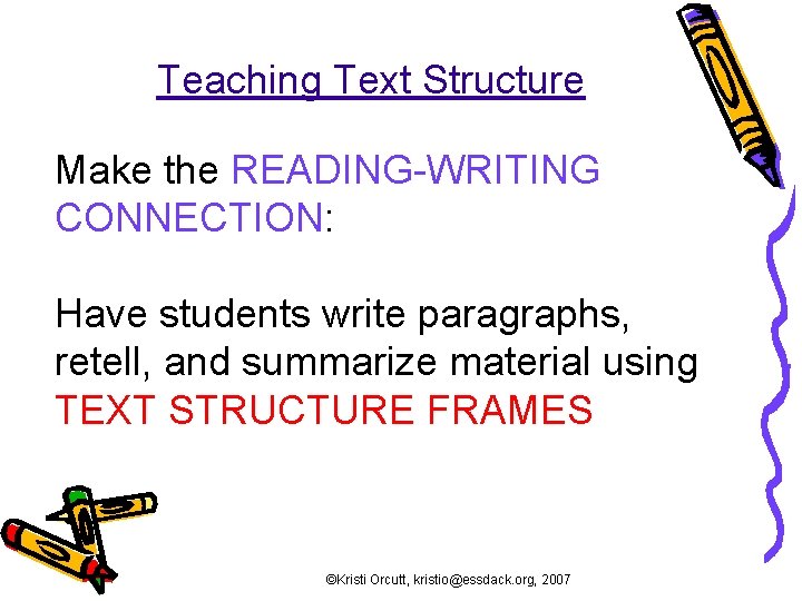 Teaching Text Structure Make the READING-WRITING CONNECTION: Have students write paragraphs, retell, and summarize