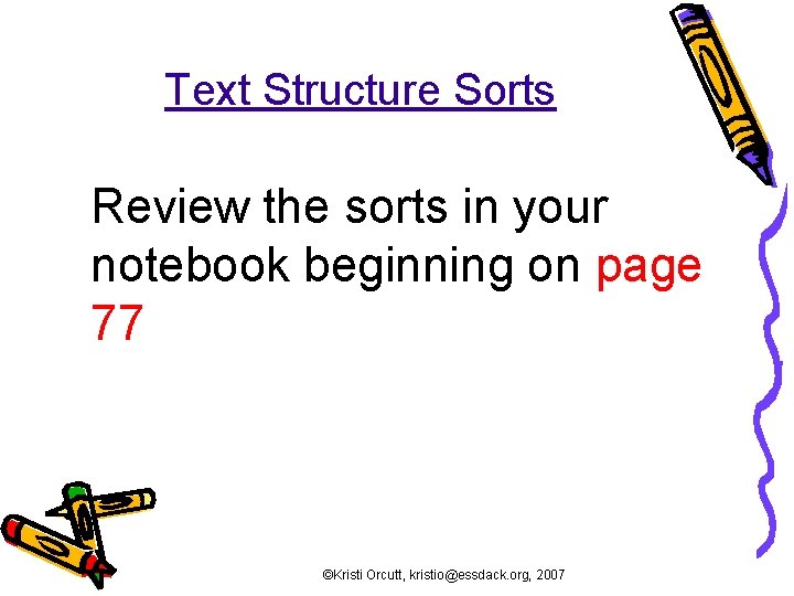 Text Structure Sorts Review the sorts in your notebook beginning on page 77 ©Kristi