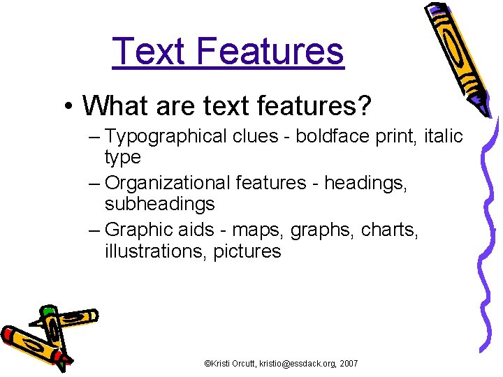 Text Features • What are text features? – Typographical clues - boldface print, italic