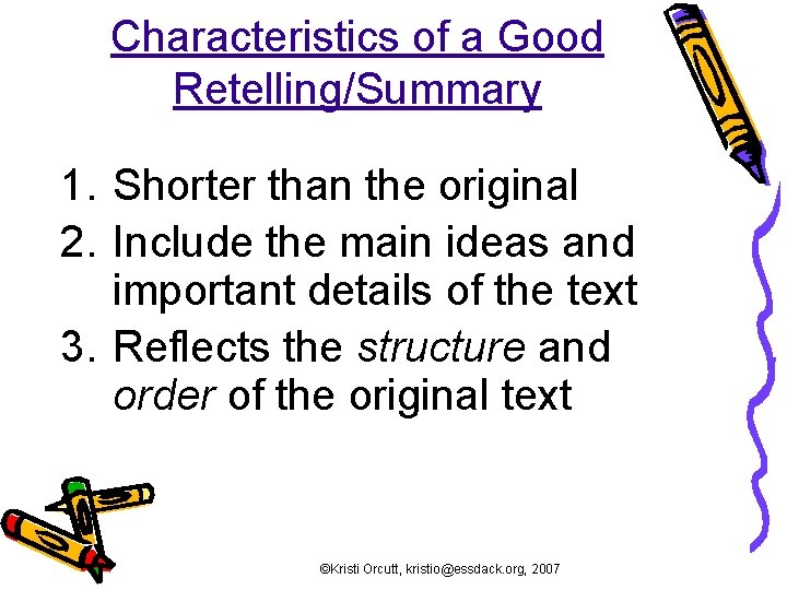 Characteristics of a Good Retelling/Summary 1. Shorter than the original 2. Include the main