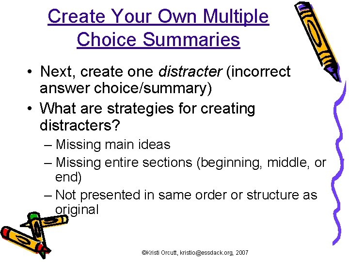 Create Your Own Multiple Choice Summaries • Next, create one distracter (incorrect answer choice/summary)