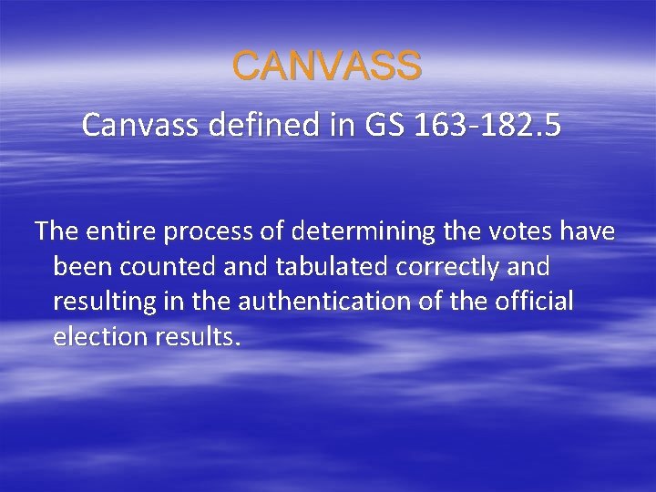 CANVASS Canvass defined in GS 163 -182. 5 The entire process of determining the