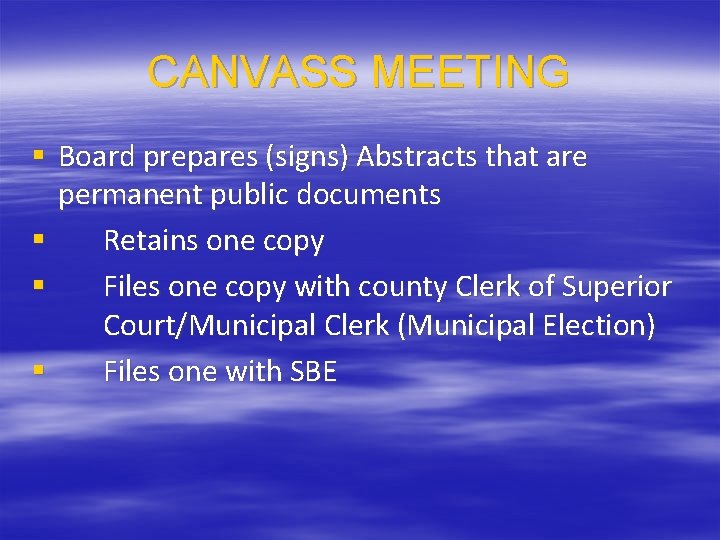 CANVASS MEETING § Board prepares (signs) Abstracts that are permanent public documents § Retains