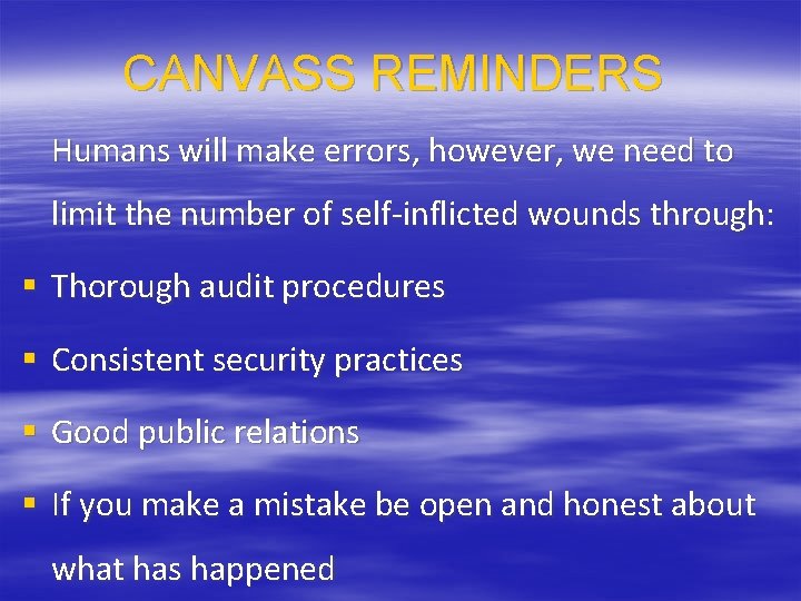 CANVASS REMINDERS Humans will make errors, however, we need to limit the number of