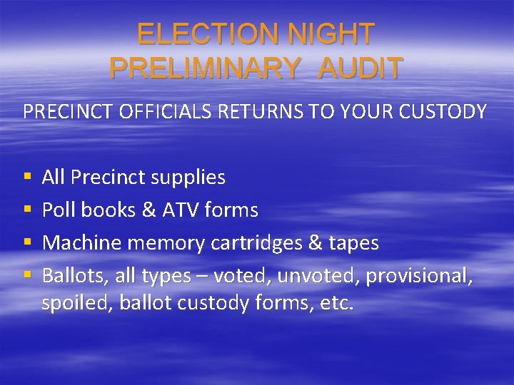 ELECTION NIGHT PRELIMINARY AUDIT PRECINCT OFFICIALS RETURNS TO YOUR CUSTODY § § All Precinct