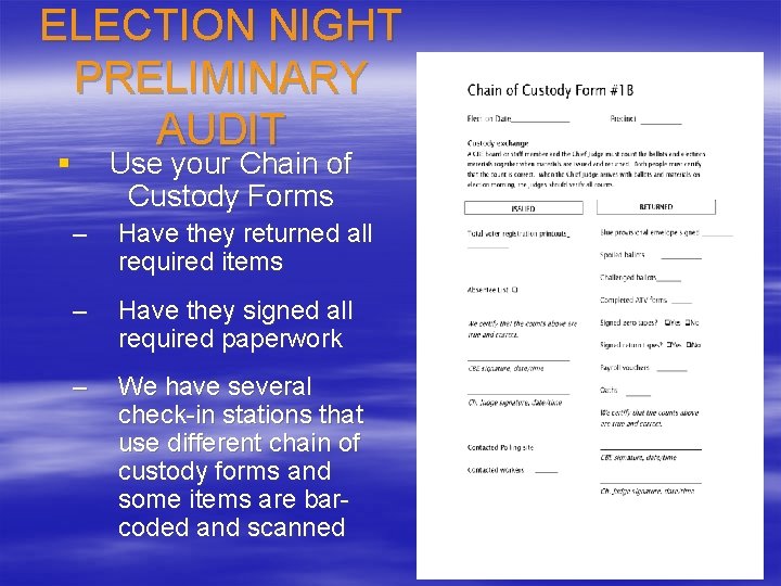 ELECTION NIGHT PRELIMINARY AUDIT § Use your Chain of Custody Forms – Have they