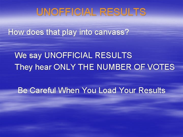 UNOFFICIAL RESULTS How does that play into canvass? We say UNOFFICIAL RESULTS They hear