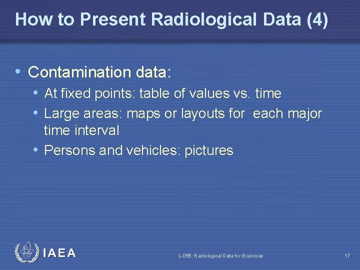 How to Present Radiological Data (4) • Contamination data: • At fixed points: table