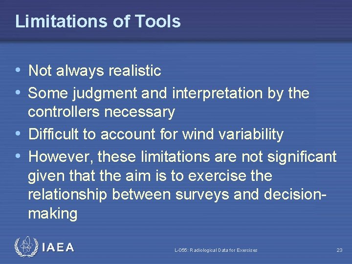 Limitations of Tools • Not always realistic • Some judgment and interpretation by the