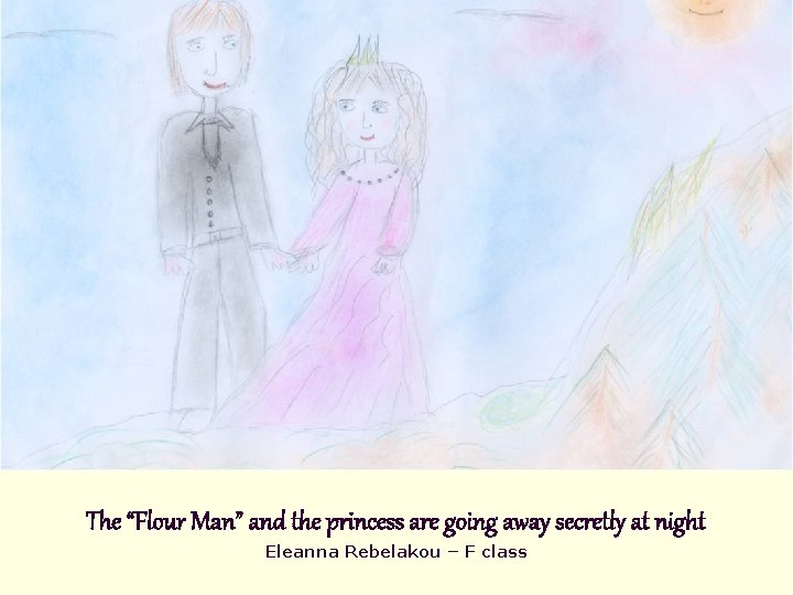 The “Flour Man” and the princess are going away secretly at night Eleanna Rebelakou