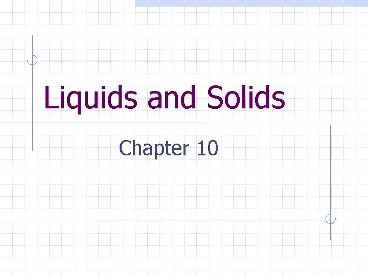 Liquids and Solids Chapter 10 