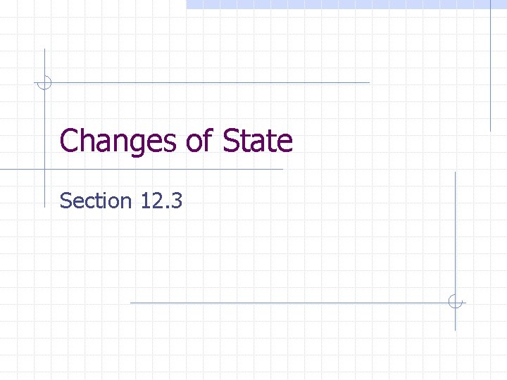 Changes of State Section 12. 3 