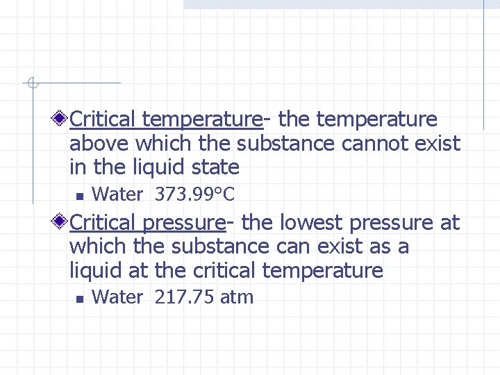 Critical temperature- the temperature above which the substance cannot exist in the liquid state