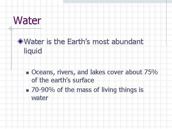 Water is the Earth’s most abundant liquid n n Oceans, rivers, and lakes cover