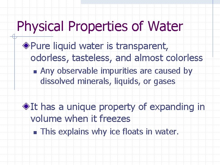 Physical Properties of Water Pure liquid water is transparent, odorless, tasteless, and almost colorless