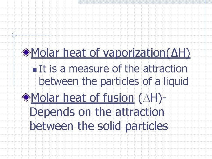 Molar heat of vaporization(ΔH) n It is a measure of the attraction between the