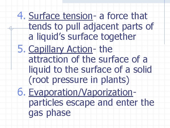 4. Surface tension- a force that tends to pull adjacent parts of a liquid’s