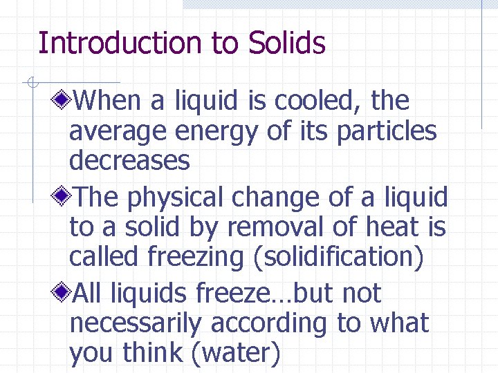 Introduction to Solids When a liquid is cooled, the average energy of its particles