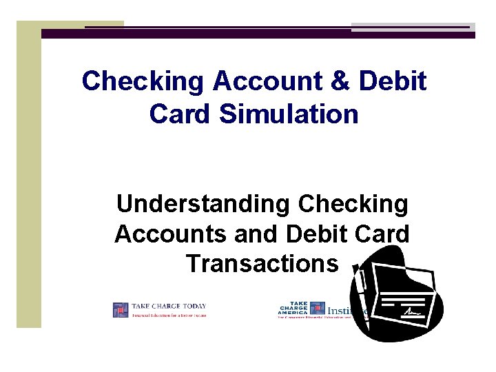 Checking Account & Debit Card Simulation Understanding Checking Accounts and Debit Card Transactions 
