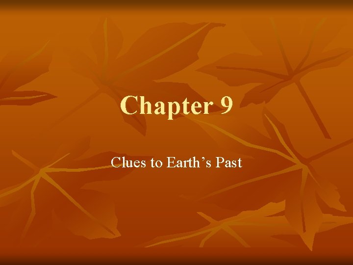 Chapter 9 Clues to Earth’s Past 