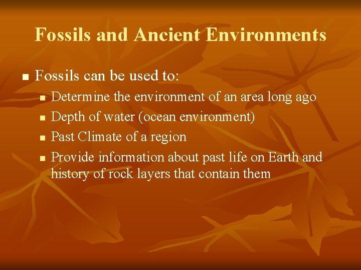 Fossils and Ancient Environments n Fossils can be used to: n n Determine the