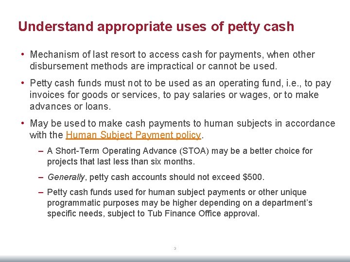 Understand appropriate uses of petty cash • Mechanism of last resort to access cash