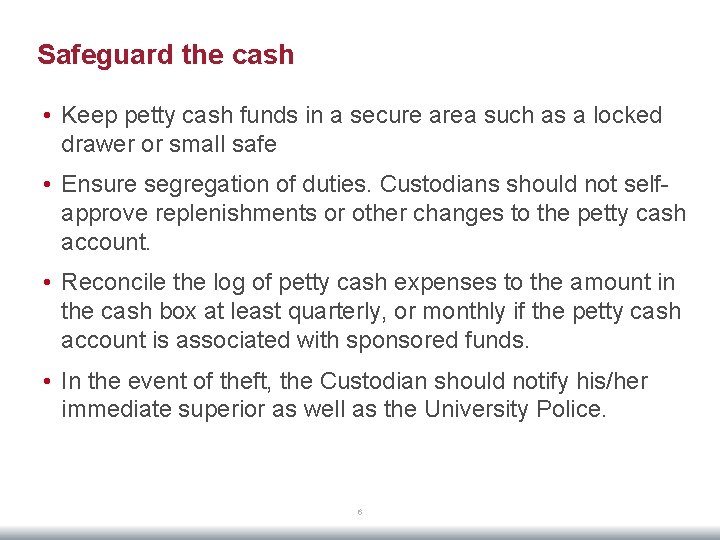 Safeguard the cash • Keep petty cash funds in a secure area such as