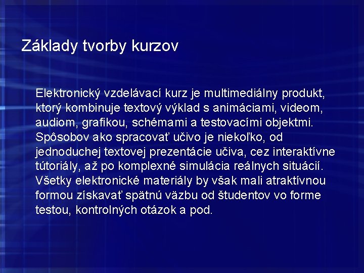 Základy tvorby kurzov Elektronický vzdelávací kurz je multimediálny produkt, ktorý kombinuje textový výklad s Základy tvorby kurzov Elektronický vzdelávací kurz je multimediálny produkt, ktorý kombinuje textový výklad s