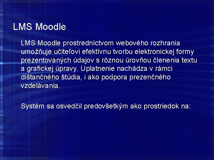 LMS Moodle prostredníctvom webového rozhrania umožňuje učiteľovi efektívnu tvorbu elektronickej formy prezentovaných údajov s LMS Moodle prostredníctvom webového rozhrania umožňuje učiteľovi efektívnu tvorbu elektronickej formy prezentovaných údajov s
