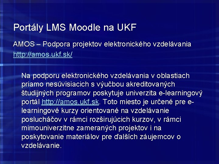Portály LMS Moodle na UKF AMOS – Podpora projektov elektronického vzdelávania http: //amos. ukf. Portály LMS Moodle na UKF AMOS – Podpora projektov elektronického vzdelávania http: //amos. ukf.